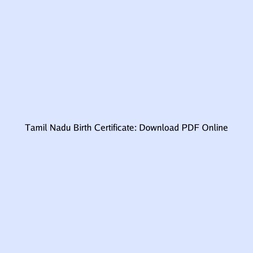 Tamil Nadu Birth Certificate: Download PDF Online